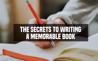 The Secrets to Writing a Memorable Book